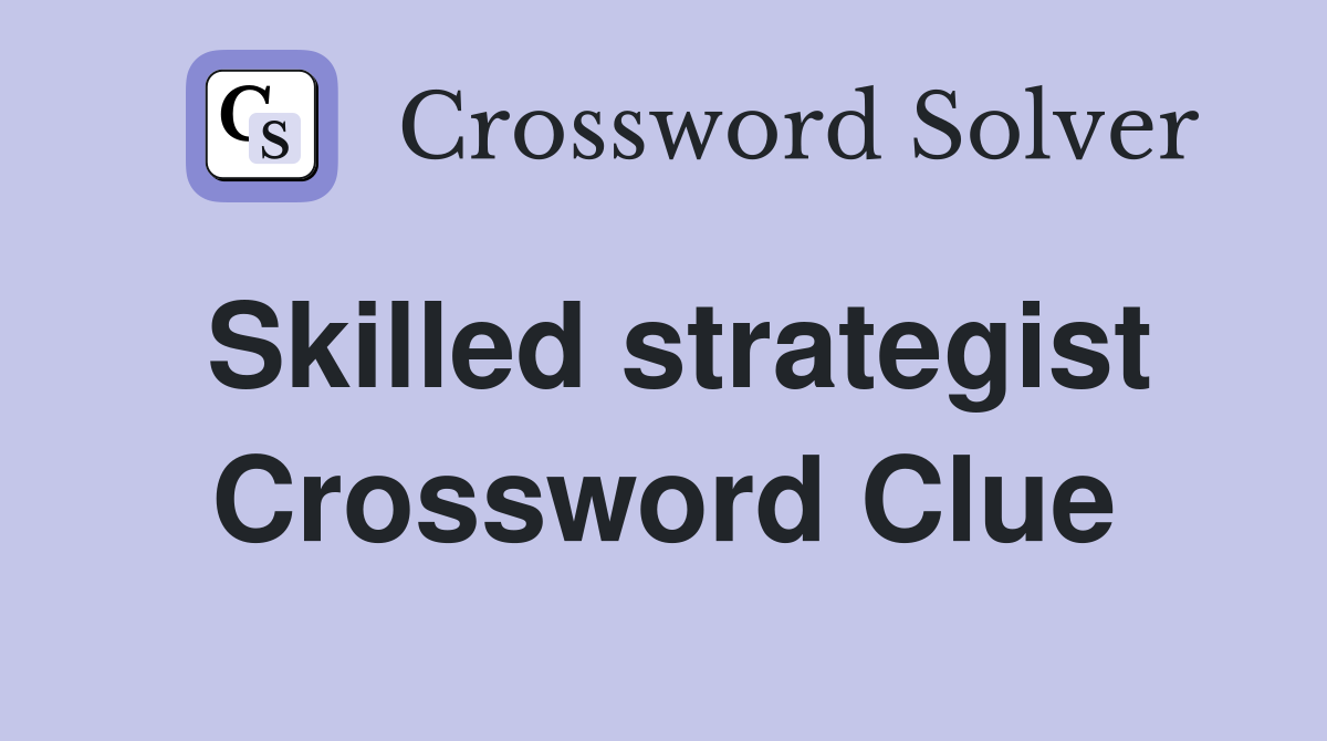 Skilled strategist Crossword Clue Answers Crossword Solver